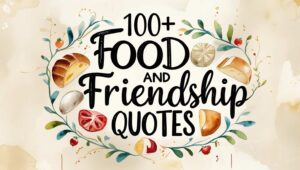 100+ Food and Friendship Quotes