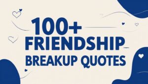 100+ Friendship Breakup Quotes