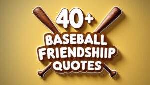 40+ Baseball Friendship Quotes