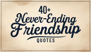 40+ Never-Ending Friendship Quotes