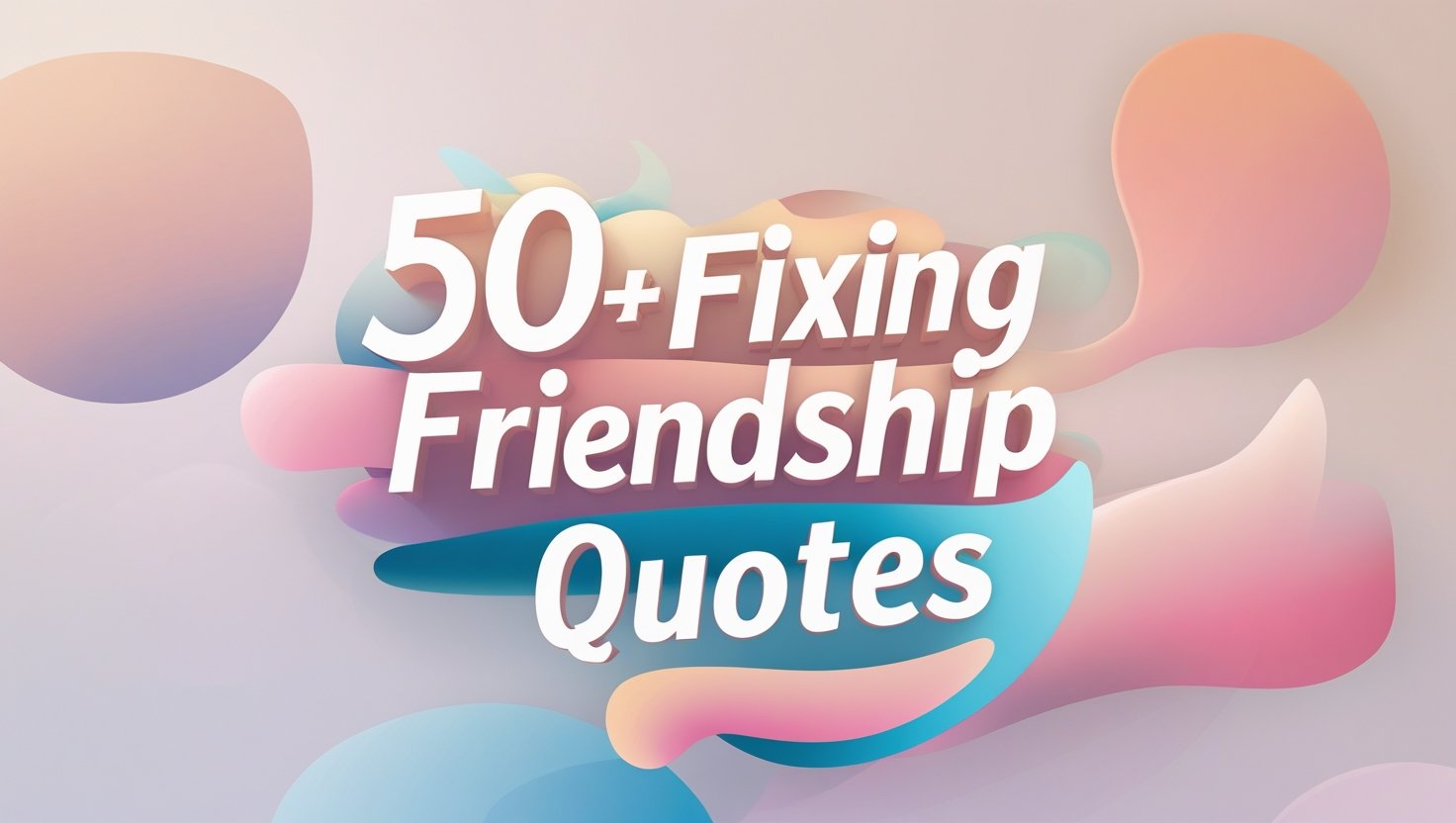 50+ Fixing Friendship Quotes