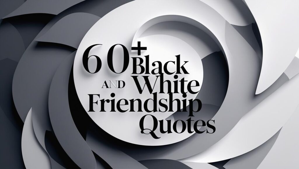 60+ Black and White Friendship Quotes