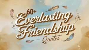60+ Everlasting Friendship Quotes