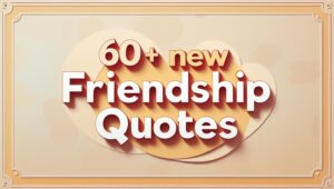 60+ New Friendship Quotes