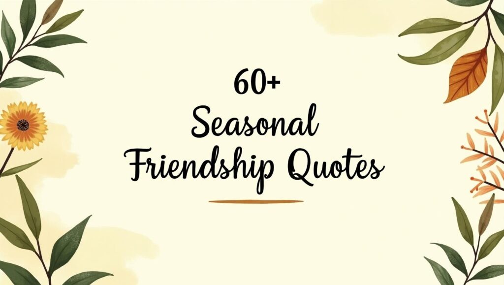 60+ Seasonal Friendship Quotes