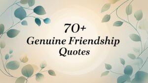70+ Genuine Friendship Quotes
