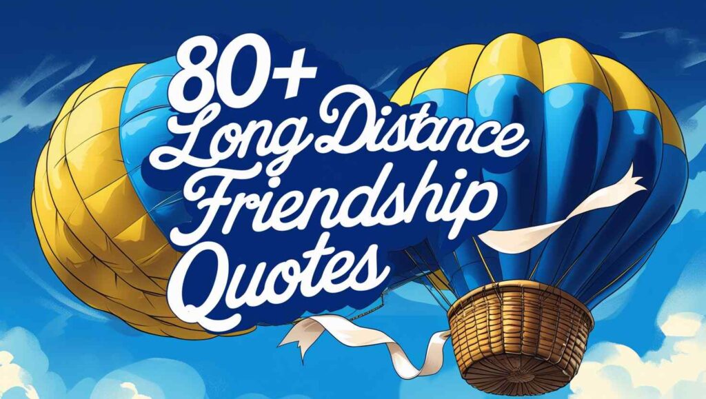 80+ Long Distance Friendship Quotes