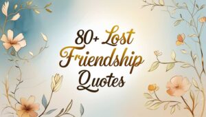 80+ Lost Friendship Quotes