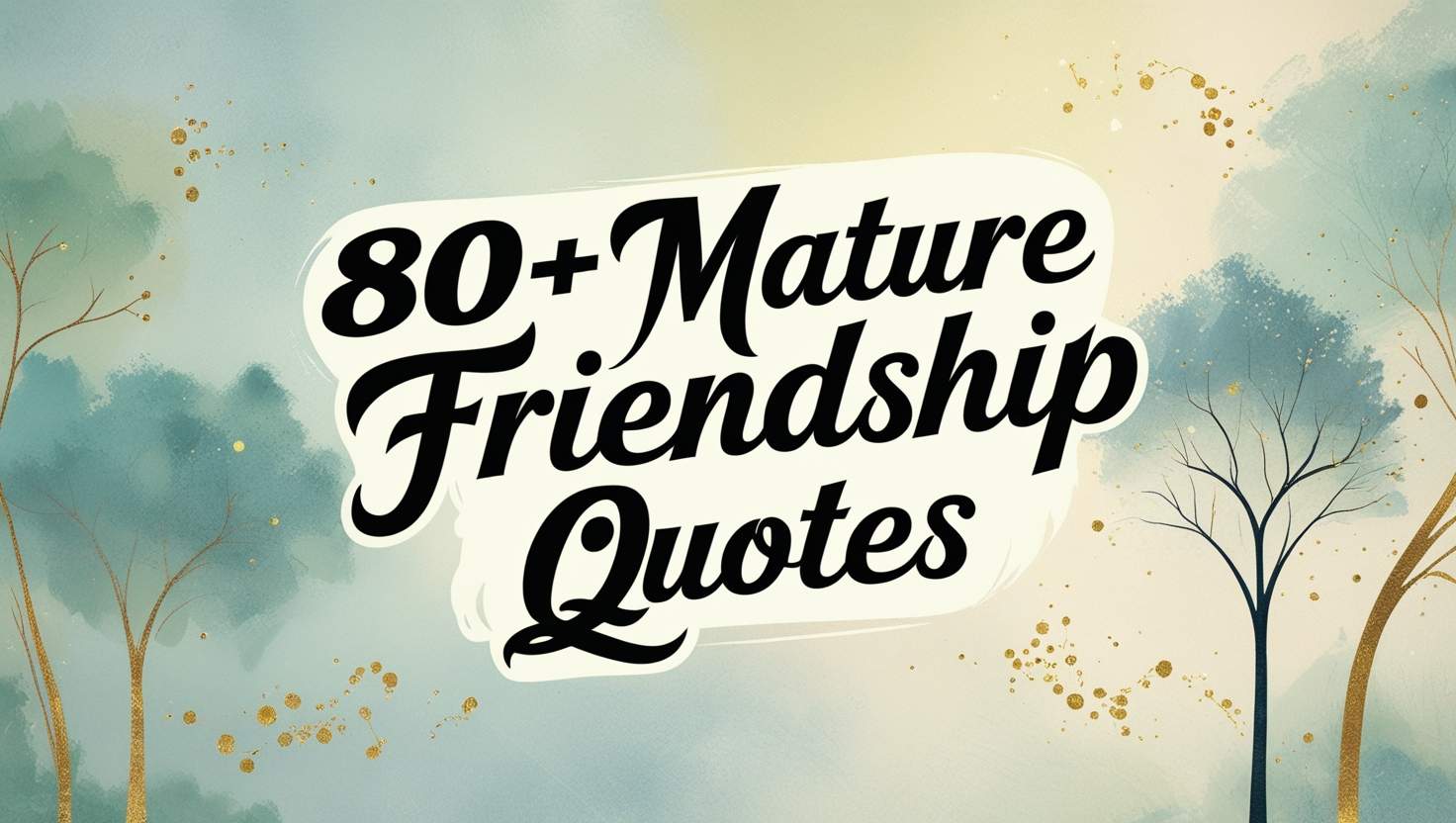 80+ Mature Friendship Quotes