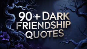 90+ Dark Friendship Quotes